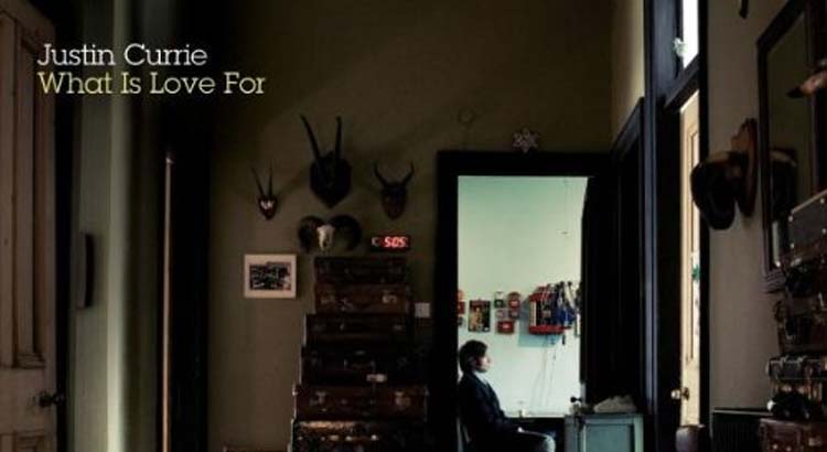 Justin Currie - What Is Love For